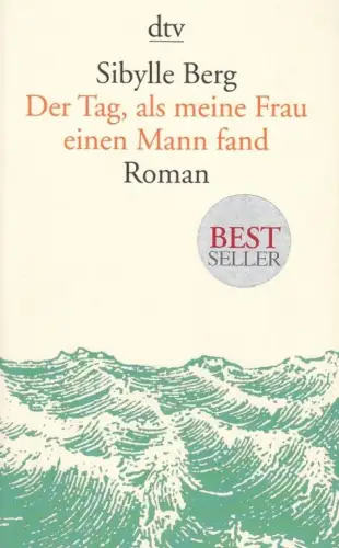 Buch: Der Tag, als meine Frau einen Mann erfand, Berg, Sibylle. Dtv, 2015, Roman