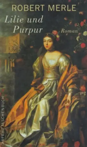 Buch: Lilie und Purpur, Merle, Robert. Aufbau Taschenbuch, 2005, Roman