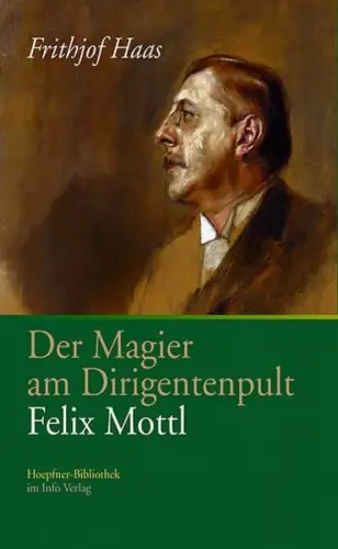 Buch: Der Magier am Dirigentenpult, Felix Mottl, Haas, Frithjof, 2006, Info