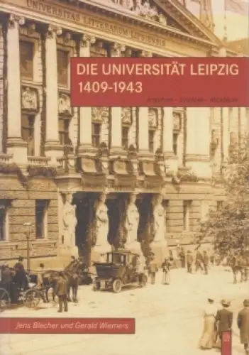 Buch: Die Universität Leipzig 1409-1943, Blecher, Jena und Wiemers, Gerald. 2006