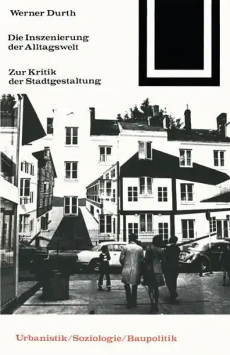 Buch: Die Inszenierung der Alltagswelt, Durth, Werner, 1977, Vieweg, sehr gut
