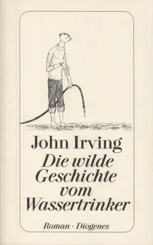 Buch: Die wilde Geschichte vom Wassertrinker, Irving, John. Detebe, 2000, Roman