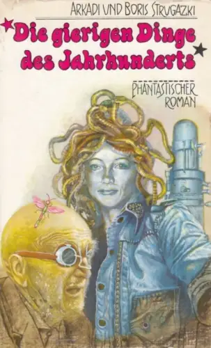Buch: Die gierigen Dinge des Jahrhunderts, Strugazki, Arkadi und Boris. 1981