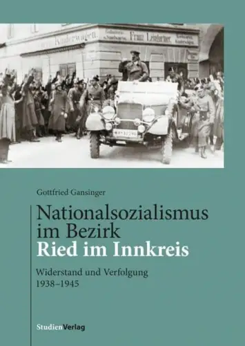 Buch: Nationalsozialismus im Bezirk Ried im Innkreis, Gansinger, Gottfried, 2016