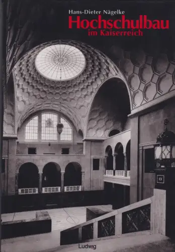 Buch: Hochschulbau im Kaiserreich, Nägelke, Hans-Dieter, 2000, Verlag Ludwig