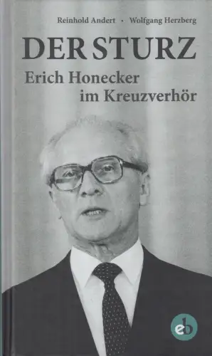Buch: Der Sturz. Erich Honecker im Kreuzverhör, Andert, Reinhold, 2016, Berolina