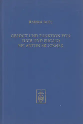 Buch: Gestalt und Funktion von Fuge und Fugato bei Anton Bruckner, Boss, 1997