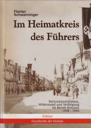 Buch: Im Heimatkreis des Führers, Schwanninger, Florian, 2007, Braunau 19381945