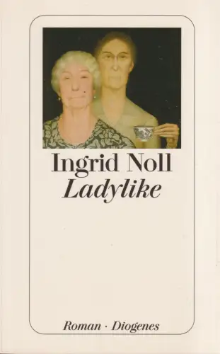Buch: Ladylike, Roman. Noll, Ingrid, 2007, Diogenes Verlag, Roman