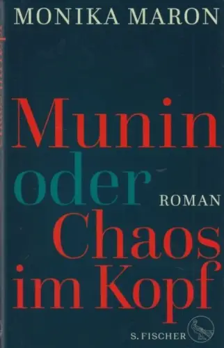 Buch: Munin, Oder Chaos im Kopf, Maron, Monika. 2018, S. Fischer Verlag, Roman