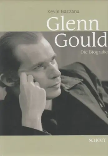 Buch: Glenn Gould, Bazzana, Kevin. 2006, Schott Music Verlag, Die Biografie