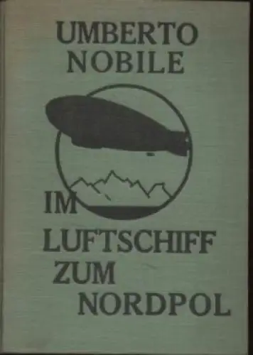 Buch: Im Luftschiff zum Nordpol, Nobile, Umberto, 1929, Die Fahrten der Italia