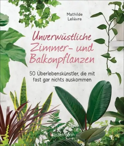 Buch: Unverwüstliche Zimmer- und Balkonpflanzen, Lelievre, Mathilde, 2020