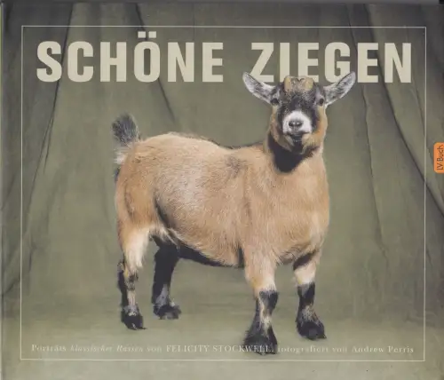 Buch: Schöne Ziegen, Stockwell, Felicity, 2014, Porträts klassischer Rassen