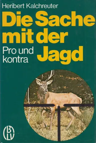 Buch: Die Sache mit der Jagd, Kalchreuter, Heribert, 1977, BLV, Pro und kontra