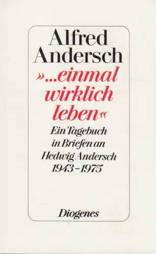 Buch: ...einmal wirklich leben, Andersch, Alfred, 1986, Diogenes, Ein Tagebuch