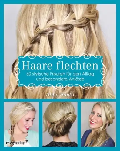 Buch: Haare flechten, Smith, Abby, 2017, mvg, 60 stylische Frisuren..., sehr gut