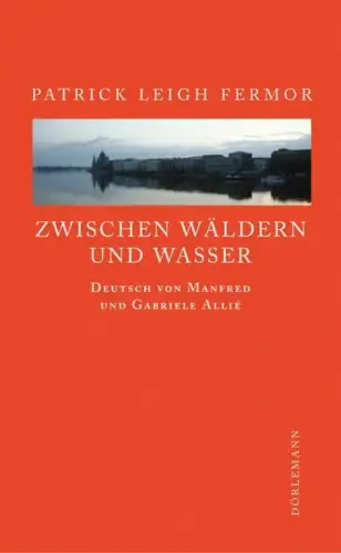 Buch: Zwischen Wäldern und Wasser, Fermor, Patrick Leigh, Dörlemann, sehr gut