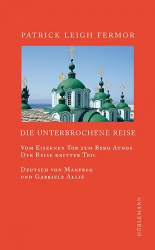 Buch: Die unterbrochene Reise, Fermor, Patrick Leigh, 2013, Dörlemann, sehr gut