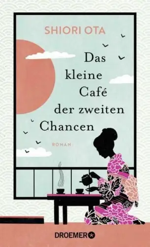 Buch: Das kleine Cafe der zweiten Chancen, Ota, Shiori, 2024, Droemer, Roman