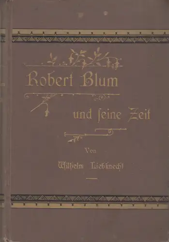 Buch: Robert Blum und seine Zeit, Wilhelm Liebknecht, 1896, Wörlein & Comp.