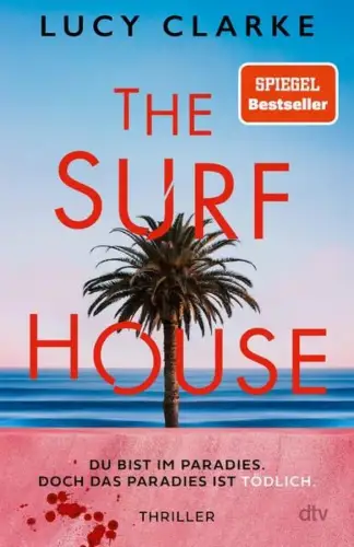 Buch: The Surf House, Clarke, Lucy, 2025, dtv, Du bist im Paradies...Thriller