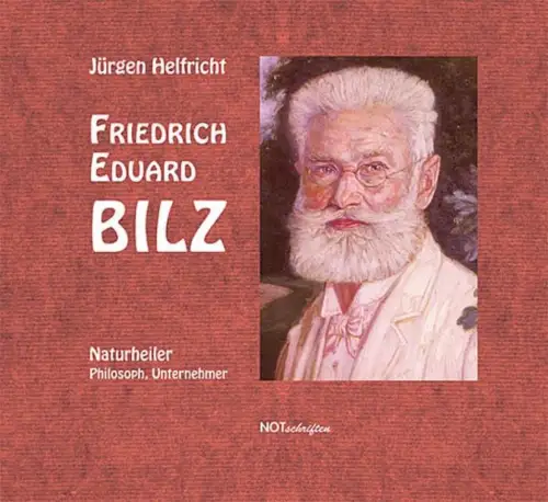 Buch: Friedrich Eduard Bilz - Naturheiler, Philosoph, Unternehmer. J. Helfricht