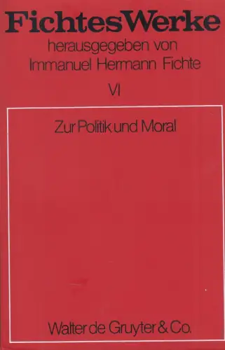 Buch: Zur Politik und Moral, Fichtes Werke, Band VI, Fichte, 1971, De Gruyter