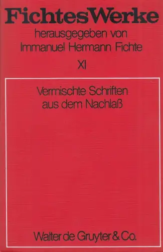 Buch: Vermischte Schriften aus dem Nachlaß, Fichtes Werke, Band XI, Fichte, 1971