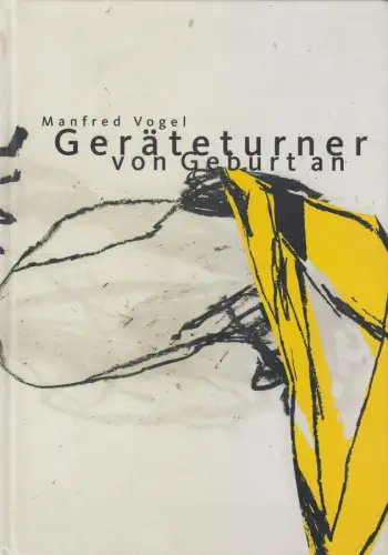 Buch: Geräteturner von Geburt an, Vogel, Manfred, 2006, Galerie Epikur, signiert