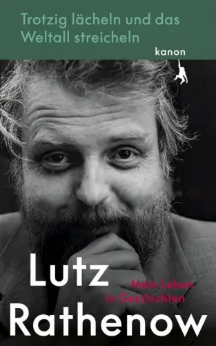 Buch: Trotzig lächeln und das Weltall streicheln, Rathenow, Lutz, 2022, Kanon