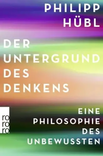 Buch: Der Untergrund des Denkens, Hübl, Philipp, 2017, Rowohlt Taschenbuch
