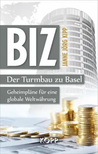 Buch: BIZ: Der Turmbau zu Basel, Kipp, Janne Jörg, 2014, Kopp Verlag
