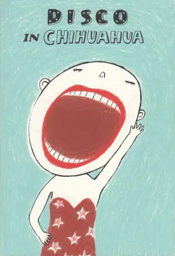 Buch: Disco in Chihuahua, 2006, Ein Musik-Geschichten-Bilder-Buch