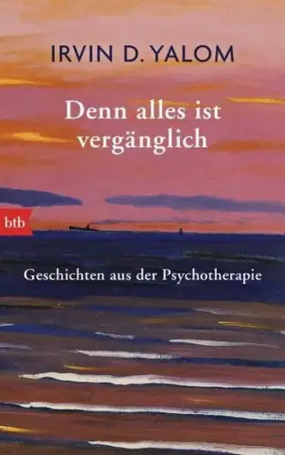Buch: Denn alles ist vergänglich, Yalom, Irvin D., 2015, btb, ...Psychotherapie