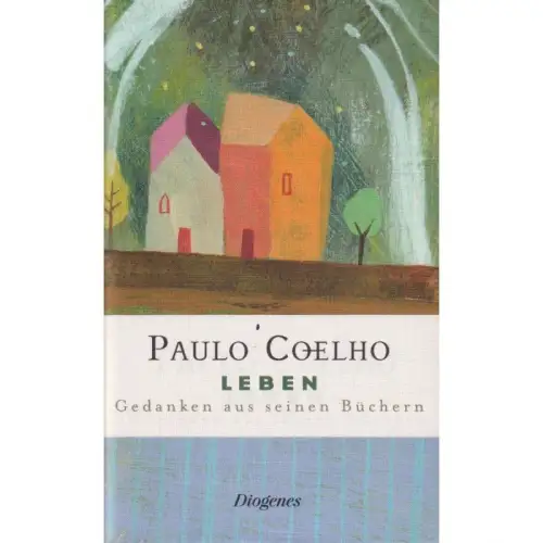 Buch: Leben, Coelho, Paulo, 2007 Diogenes, Gedanken aus seinen Büchern, s 347102