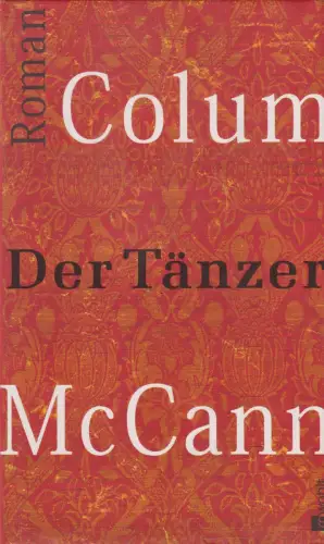 Buch: Der Tänzer, Roman. McCann, Colum, 2003, Rowohlt Verlag, gebraucht, gut