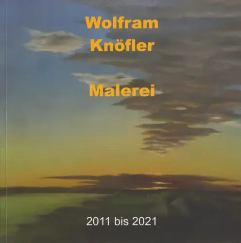 Buch: Wolfram Knöfler - Malerei 2011 bis 2021, 2021, Galerie Hotel Leipziger Hof