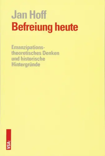 Buch: Befreiung heute, Hoff, Jan, 2016, VSA, Das emanzipatorische Denken...