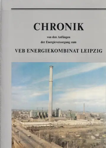 Chronik von den Anfängen der Energieversorgung zum VEB Energiekombinat Leipzig