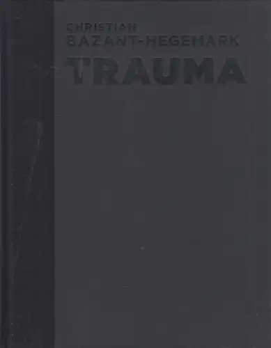 Ausstellungskatalog: Christian Bazant-Hegemark - Trauma, Monografie, 2021