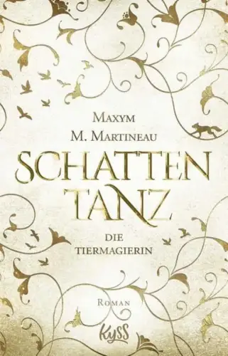 Buch: Schattentanz, Die Tiermagierin. Roman, Martineau, Maxym M., 2020, Kyss