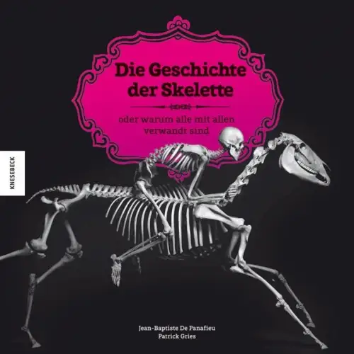 Buch: Die Geschichte der Skelette, J.-B. de Panafieu & P. Gries, 2012, Knesebeck
