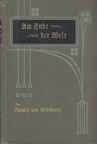 Buch: Am Ende der Welt, Eschstruth, Nataly von, 1905, Verlag von Paul List