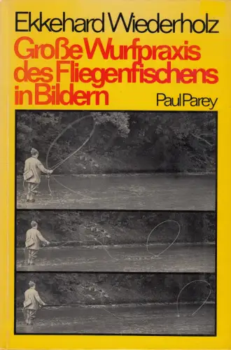 Buch: Große Wurfpraxis des Fliegenfischens in Bildern, Wiederholz, Ekkehard
