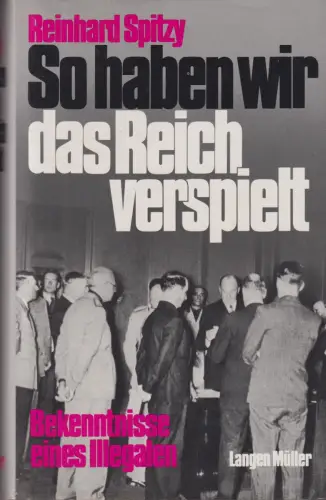 Buch: So haben wir das Reich verspielt, Spitzy, Reinhard, 1994, Langen Müller