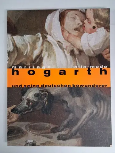 Ausstellungskatalog: Marriage a-la-mode, Hogarth und seine deutschen Bewunderer