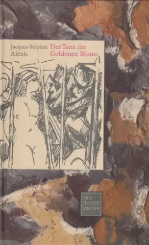Buch: Der Tanz der goldenen Blume, Alexis, Jacques-Stephen. 1965, gebraucht, gut
