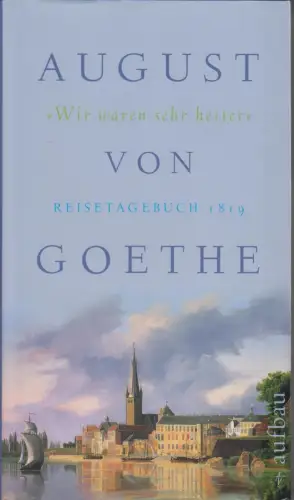 Buch: Wir waren sehr heiter, Goethe, August von. 2007, Aufbau Verlag