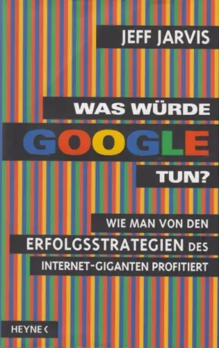 Buch: Was würde Google tun?, Jarvis, Jeff. 2009, Wilhelm Heyne Verlag